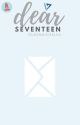 Dear SEVENTEEN [SEVENTEEN Fanfic] by QUEENMICHELSA