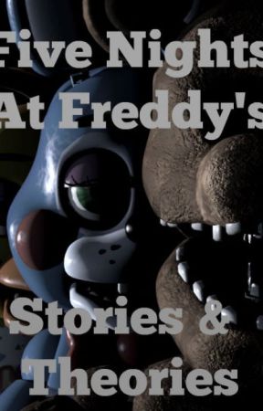 Five Nights At Freddy's Stories & Theories by frerard00gee