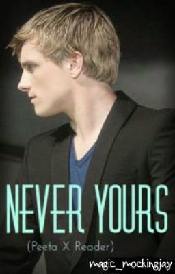 Never Yours (Peeta Mellark X Reader) cover