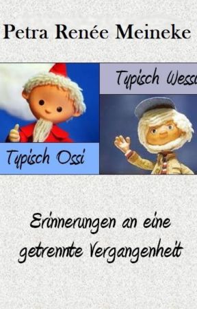 Typisch Ossi - typisch Wessi! Erinnerungen an eine getrennte Vergangenheit by Petra-Renee-Meineke