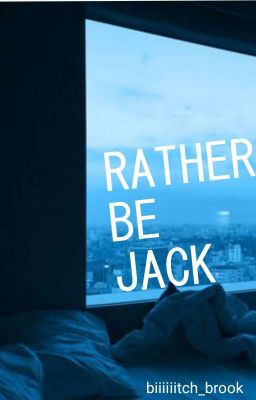 Rather Be Jack •|COMPLETED|• cover