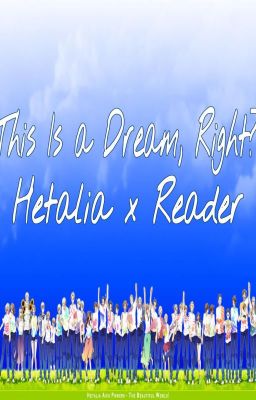 This is A Dream, Right? HetaliaxReader cover