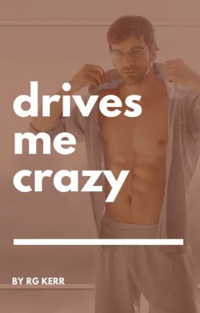 Drives Me Crazy (erotica) by RGKerr