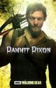 Dammit Dixon (Daryl Dixon Love story) by Abbigail1997