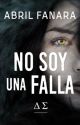 No Soy una Falla ||LIBRO 1|| by AbrilFanara