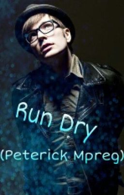 Run Dry (Peterick Mpreg) cover