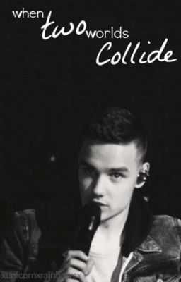 When two worlds collide (a Liam Payne love story) *finished* cover