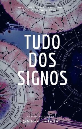 Tudo dos Signos (#Wattys2019) by Adoro_Nutella