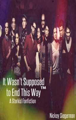 It Wasn't Supposed To End This Way (A Starkid Fan Fiction) cover