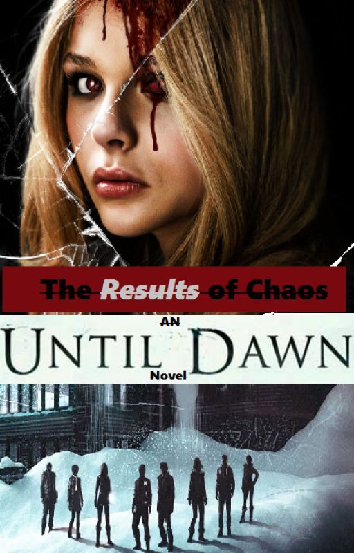 The Results of Chaos ⇸  An Until Dawn Novel HAITUS by Bros_Be4_Hoez