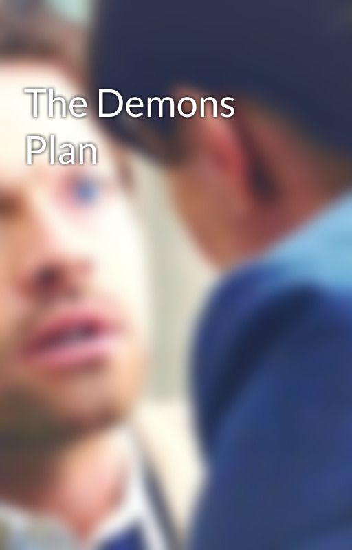 The Demons Plan by castielwinchesterspn