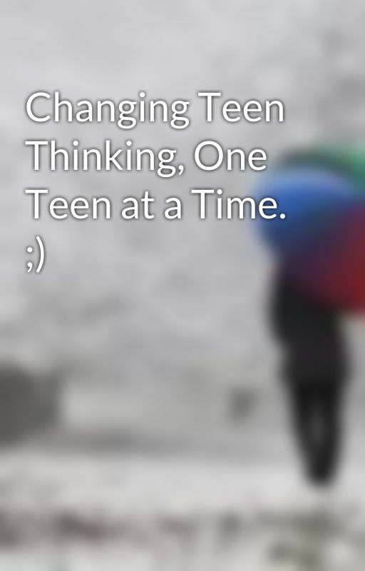 Changing Teen Thinking, One Teen at a Time. ;)  by ImagineThat