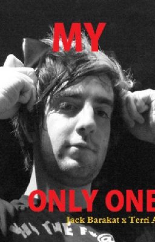 Jack Barakat x Terri Amess : My Only One. [Requested] by JaseyRaeGaskarth