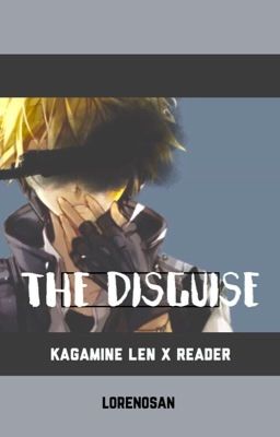 The Disguise 【 Kagamine Len X Reader 】 cover