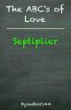 ABC's of Love - Septiplier by author144