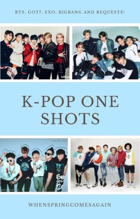 Kpop One Shots by WhenSpringComesAgain