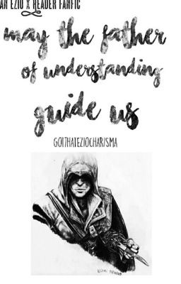 [Ezio x Reader Fanfic] May the father of understanding guide us cover