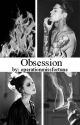 Obsession by operationmissfortune