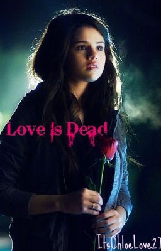 Love Is Dead by ItsChloeLove27