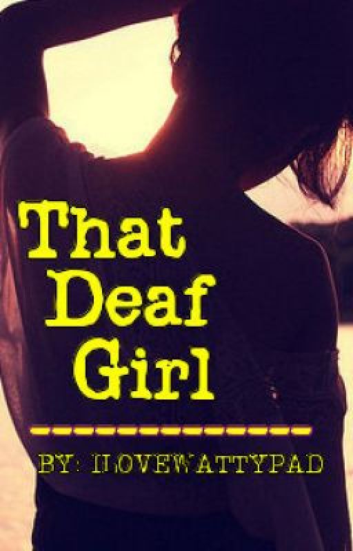 That Deaf Girl by ilovewattypad