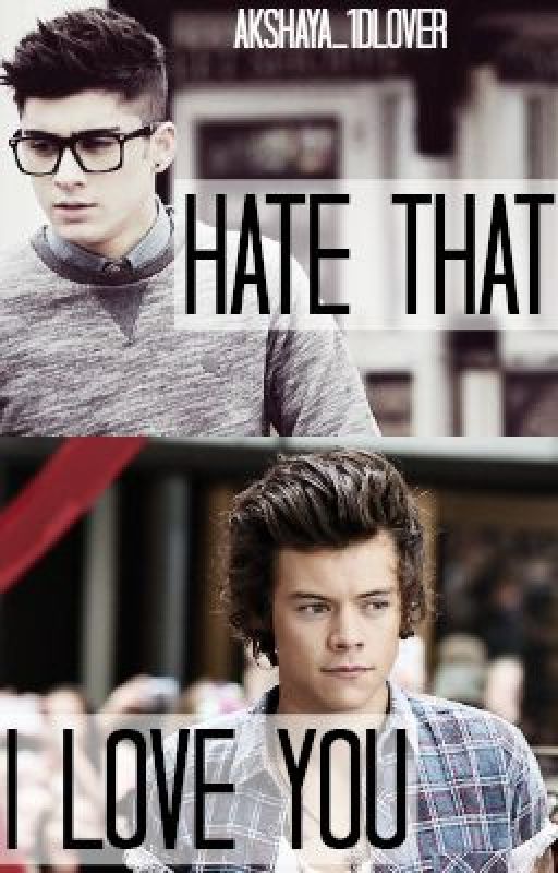 Hate that I love you [Zarry] by Akshaya_1Dlover