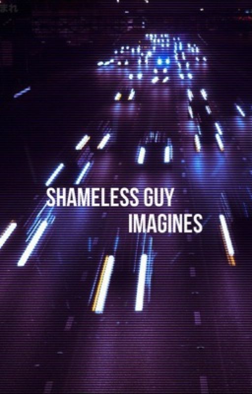 One Shots x Shameless Guys by -okayjerome