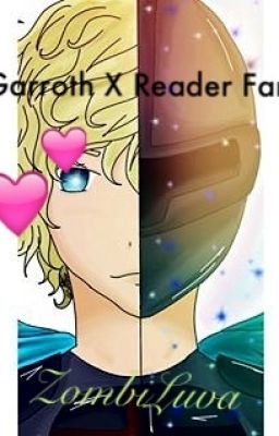 ♥A Garroth x Reader Fanfiction♥ cover