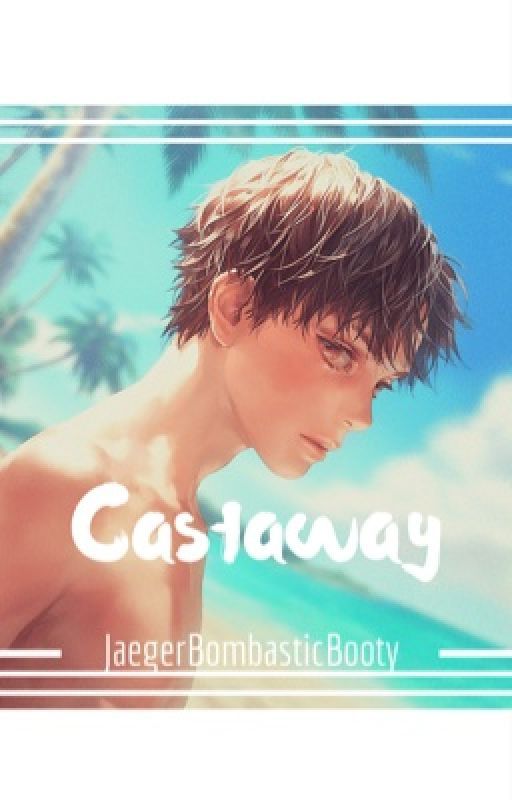 Castaway - (ereri/riren) by JaegerBombasticBooty