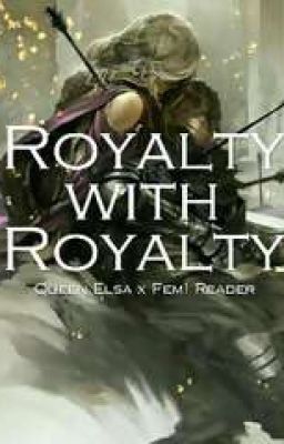 Royalty with Royalty (Elsa x Female Reader) cover