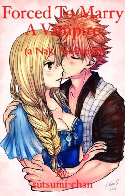 Forced to marry a vampire( a nalu fanfiction) [COMPLETED] (currently editing) cover