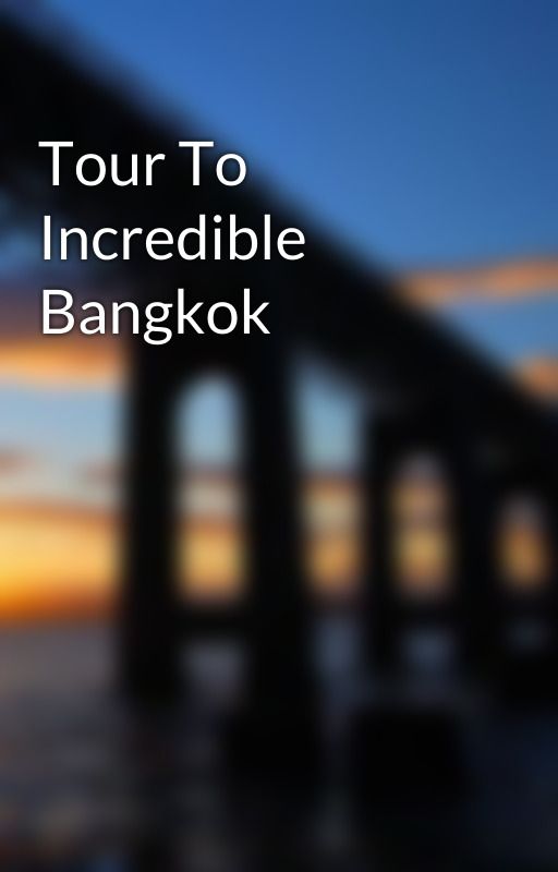 Tour To Incredible Bangkok by walterboat14