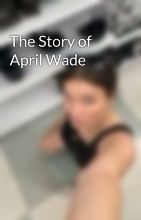 The Story of April Wade by isslynda