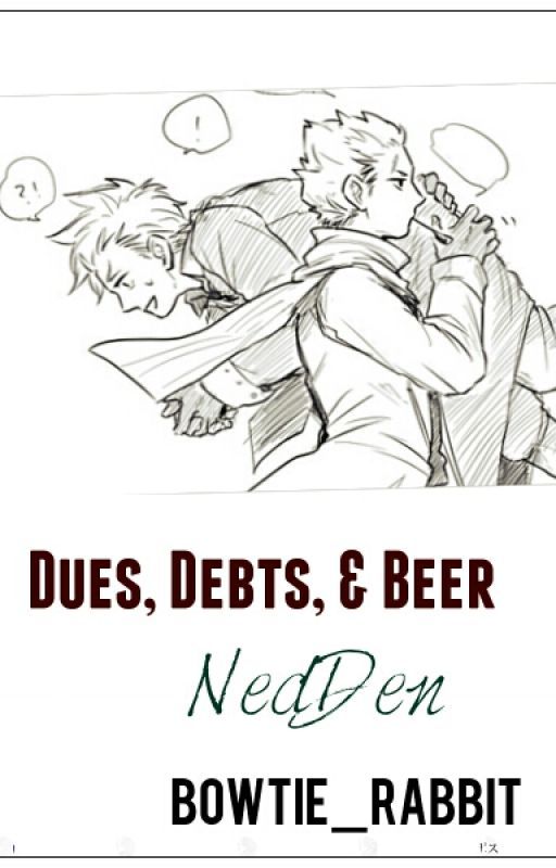 Dues, Debts, & Beer (NedDen) by Bowtie_Rabbit