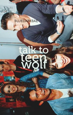 Talk to Teen Wolf. by bluedarkbae