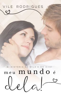 (COMPLETO) Meu mundo é dela! - A história da Mila e do Kiko... cover