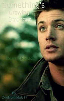 Something's Growing Stronger (Dean WinchesterXReader) #Wattys2016 cover