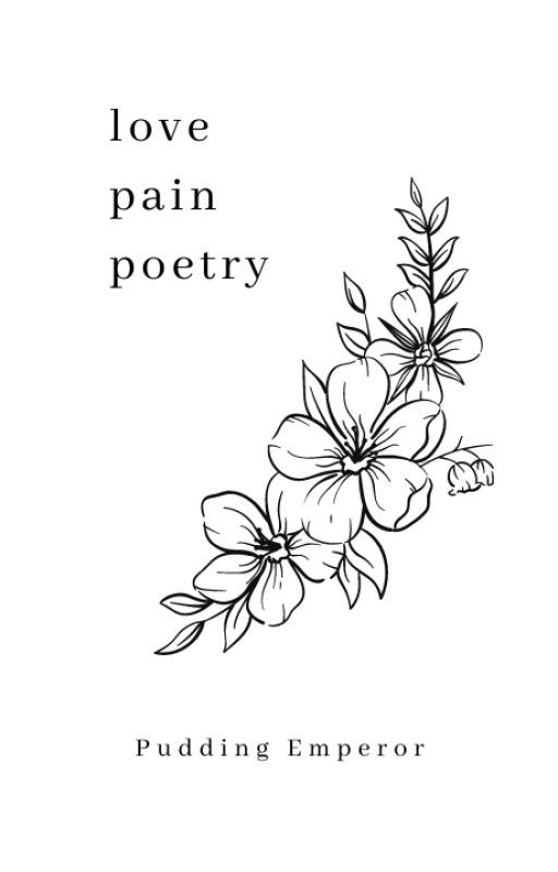 Love, Pain & Poetry [✓] by PuddingEmperor