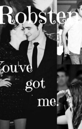 You've got me. (Robsten o/s) by twilight_never_dies_