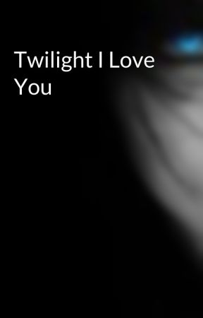 Twilight I Love You by LittleBlondiii97