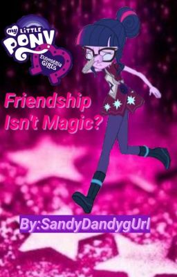 Equestria Girls: Friendship Isn't Magic? (Book 1~Equestria Girls Series) cover