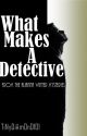 What Makes A Detective. by TiNyDiAmOnD101