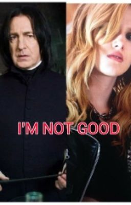 I'M NOT GOOD (Severus Snape y Tu) cover