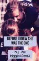 Before I knew she was the one by biggestfan13