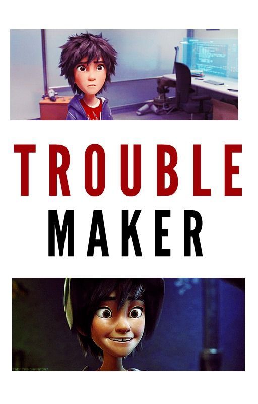 Trouble Maker (Hiro Hamada X Reader) by ReynaJessica