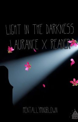 Light in the Darkness: Laurance X Reader cover