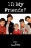 1D my friends?