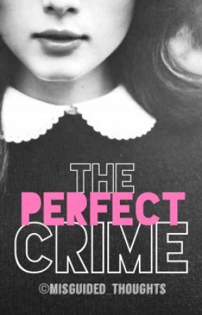 The Perfect Crime by misguided_thoughts