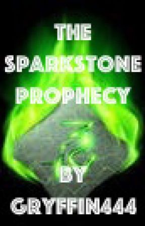 The Sparkstone Prophecy by Gryffin444