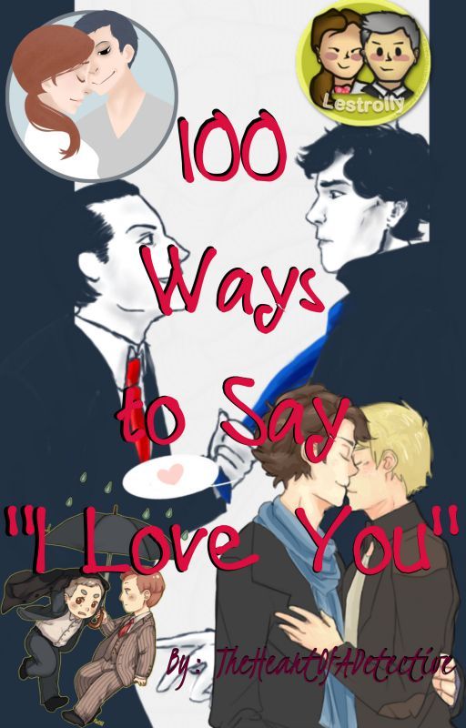 100 Ways to Say "I Love You" (Sherlock || Multi-ship Oneshots) by TheHeartOfADetective