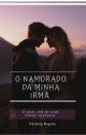 O Namorado Da Minha Irmã | Completo by natharegi11